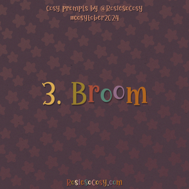 Cosytober 2024, day 3: Broom 