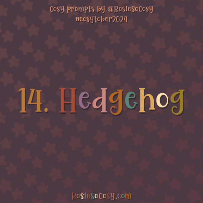 Cosytober 2024, day 14: Hedgehog