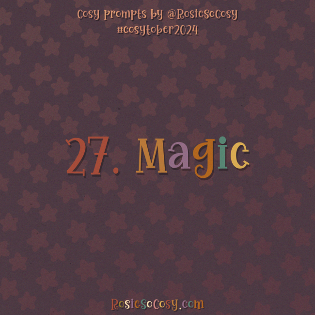 Cosytober 2024, day 27: Magic