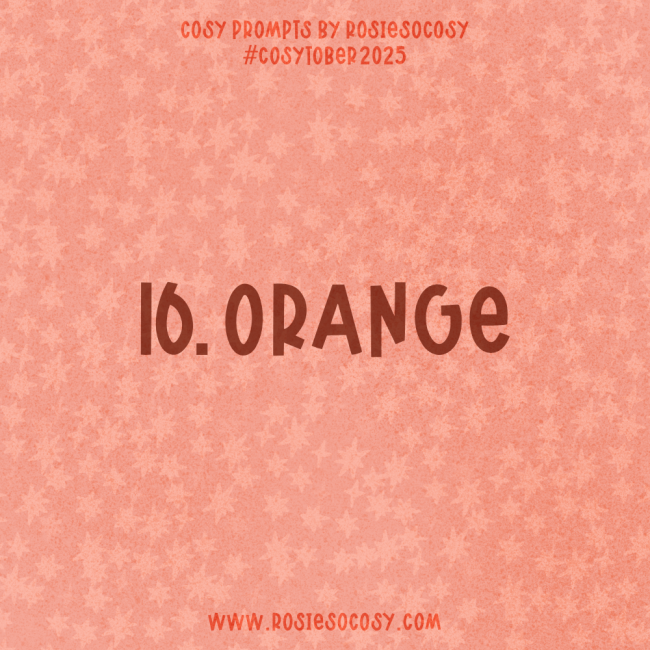 Announcement image for Day 16 of Cosytober. The subject is Orange.