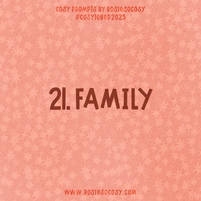 Announcement image for Day 21 of Cosytober. The subject is Family.