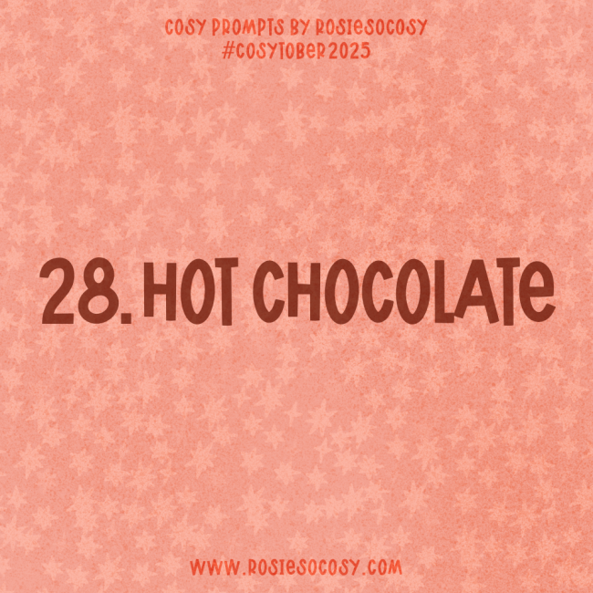 Announcement image for Day 28 of Cosytober. The subject is Hot Chocolate.