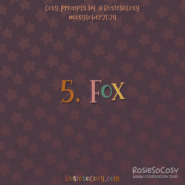 Cosytober 2024, day 5: Fox 