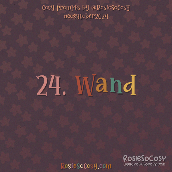 Cosytober 2024, day 24: Wand