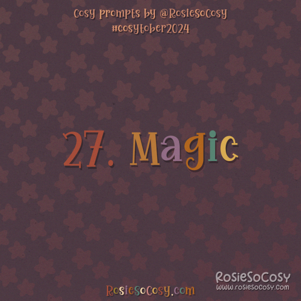 Cosytober 2024, day 27: Magic