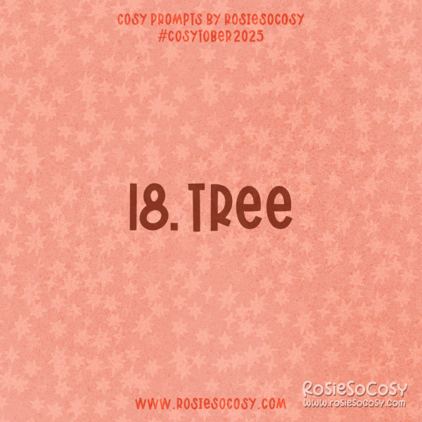 Announcement image for Day 18 of Cosytober. The subject is Tree.