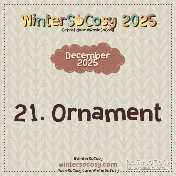 Aankondiging voor Dag 21 van WinterSoCosy 2025. Het onderwerp is Ornament.