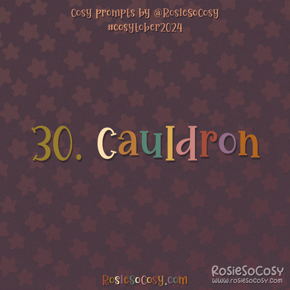 Cosytober 2024, day 30: Cauldron